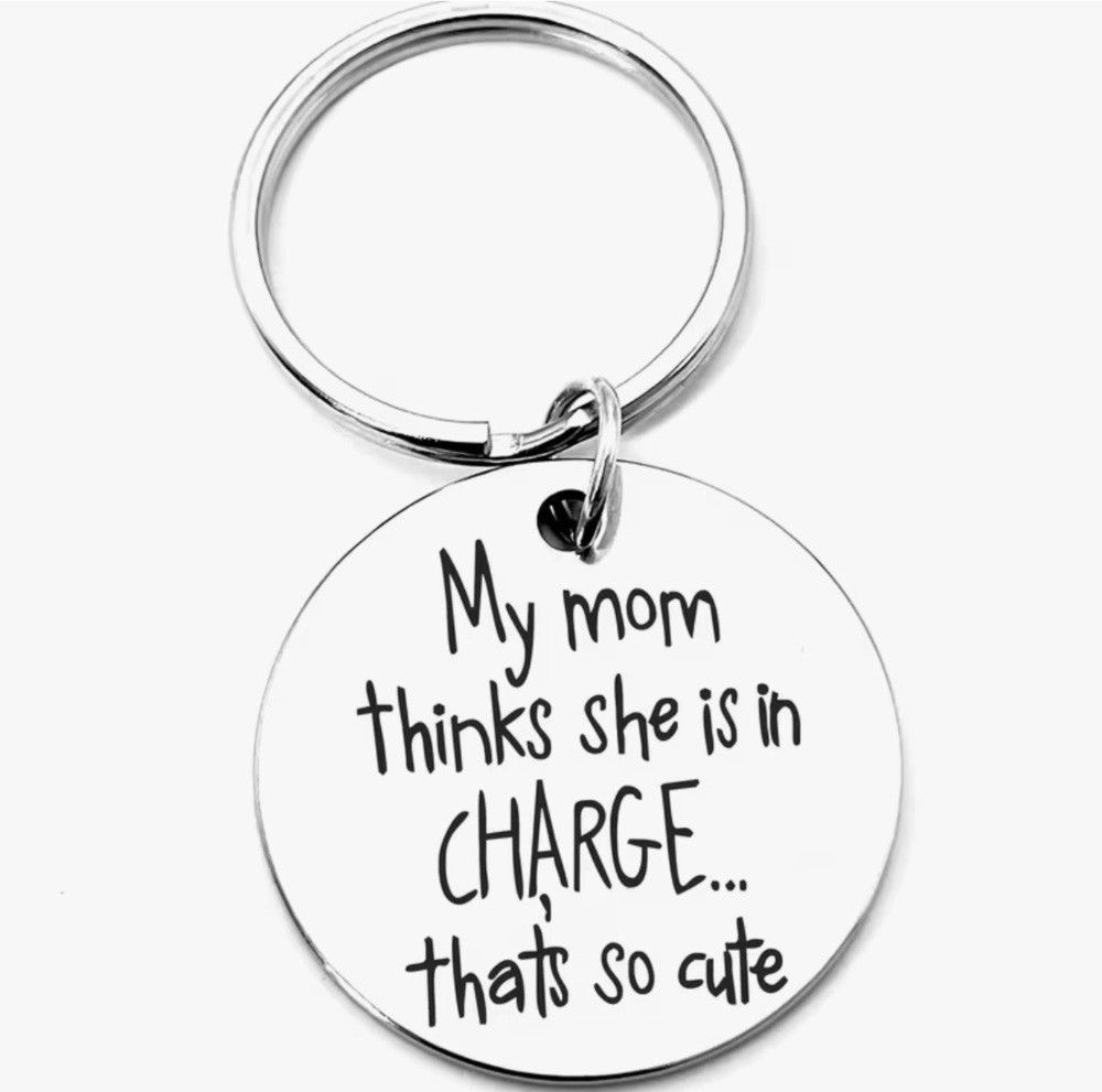 3/$25 My Mom Thinks She Is In Charge... That's So Cute Stainless Steel Keychain